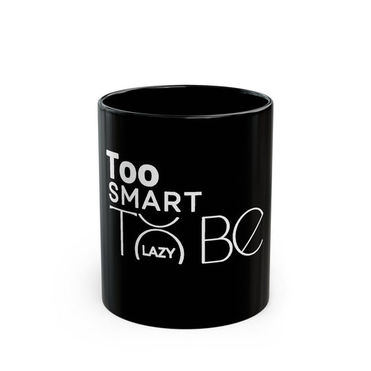 Too Smart To Be Mug — Funny Motivational Black Coffee Cup (11oz, 15oz)