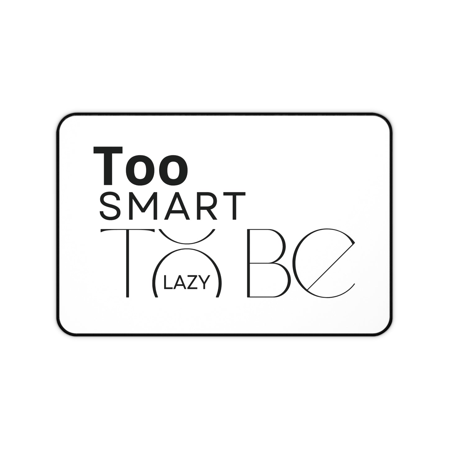 Desk Mat — “Too Smart (Lazy) To Be” Minimalist Black & White Office Mousepad
