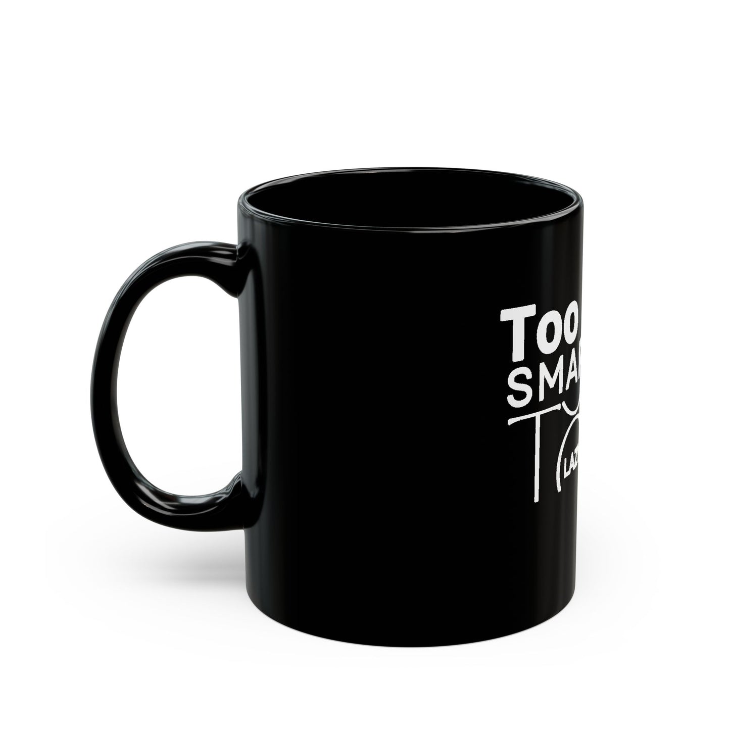 Too Smart To Be Mug — Funny Motivational Black Coffee Cup (11oz, 15oz)